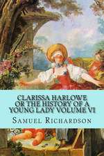 Clarissa Harlowe or the History of a Young Lady Volume VI