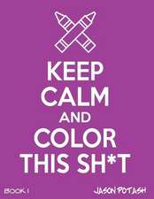 Keep Calm & Color This Sh-T ! - Vol. 1