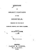 Questions on Select Portions of the Gospels, Designed for the Use of Sabbath Schools and Bible Classes