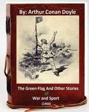 The Green Flag and Other Stories of War and Sport. ( 1900 )by Arthur Conan Doyle