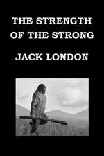 The Strength of the Strong by Jack London