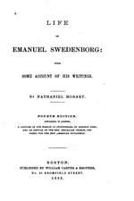 Life of Emanuel Swedenborg, with Some Account of His Writings