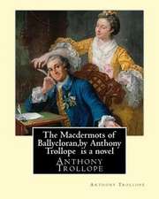 The Macdermots of Ballycloran, by Anthony Trollope Is a Novel