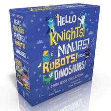 Hello Knights! Ninjas! Robots! and Dinosaurs! (Boxed Set): Hello Knights!; Hello Ninjas!; Hello Robots!; Hello Dinosaurs!