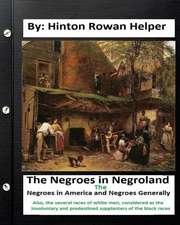 The Negroes in Negroland; The Negroes in America; And Negroes Generally. Also, the Several Races of White Men, Considered as the Involuntary and Prede