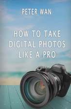 How to Take Digital Photos Like a Pro