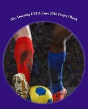 My Amazing Uefa Euro 2016 Project Book