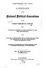 Caucuses of 1860. a History of the National Political Conventions of the Current Presidential Campaign, Being a Complete Record of the Business of All