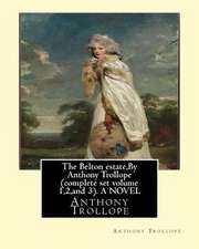 The Belton Estate, by Anthony Trollope Complete Set Volume 1,2, and 3. a Novel