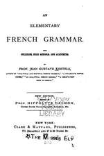 An Elementary French Grammar, for Colleges, High Schools, and Academies