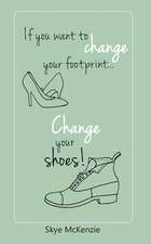 If You Want to Change Your Footprint... Change Your Shoes!