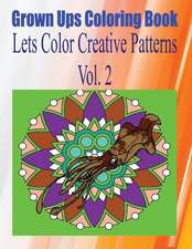 Grown Ups Coloring Book Lets Color Creative Patterns Vol. 2 Mandalas