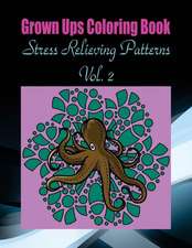 Grown Ups Coloring Book Stress Relieving Patterns Vol. 2 Mandalas