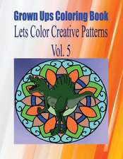 Grown Ups Coloring Book Lets Color Creative Patterns Vol. 5 Mandalas