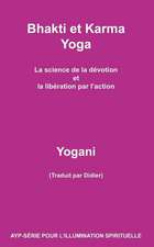 Bhakti Et Karma Yoga - La Science de La Devotion Et La Liberation Par L'Action