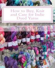 How to Buy, Knit and Care for Indie Dyed Yarns