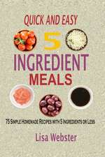 Quick and Easy 5 Ingredient Meals