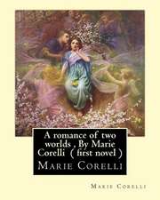 A Romance of Two Worlds, by Marie Corelli ( First Novel )