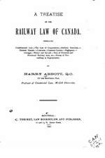 A Treatise on the Railway Law of Canada, Embracing Constitutional Law