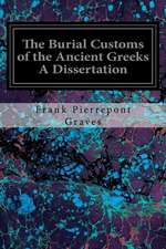 The Burial Customs of the Ancient Greeks a Dissertation