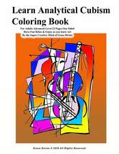 Learn Analytical Cubism Coloring Book for Adults Advanced Level 22 Pages One Sided Have Fun Relax & Enjoy as You Learn Art by the Super Creative Mind