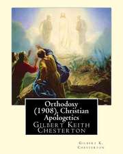 Orthodoxy (1908), by Gilbert K. Chesterton ( Christian Apologetics )