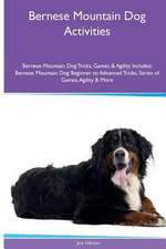 Bernese Mountain Dog Activities Bernese Mountain Dog Tricks, Games & Agility. Includes