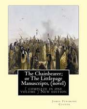 The Chainbearer; Or the Littlepage Manuscripts, by J. Fenimore Cooper a Novel