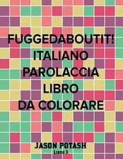 Fuggedaboutit ! ( Italiano Parolaccia Libro Da Colorare )-Libro 3