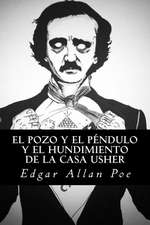 El Pozo y El Pendulo y El Hundimiento de La Casa Usher