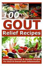 Gout Relief Recipes - 100 Amazingly Delicious & Healthy Recipes for Gout & Overall Anti Inflammation