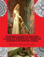 Vampire Queen Guinevere Camelot Werewolf Templar Knights of Round Table