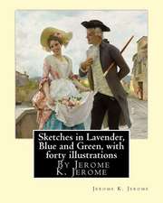 Sketches in Lavender, Blue and Green, by Jerome K. Jerome