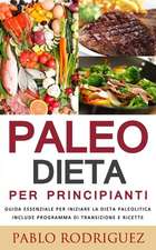 Paleo Dieta Per Principianti - Guida Essenziale Per Iniziare La Dieta Paleolitica Include Programma Di Transizione E Ricette