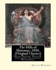 The Hills of Shatemuc, 1856. by Susan Warner (Original Classics)