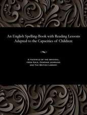 An English Spelling-Book with Reading Lessons Adapted to the Capacities of Children