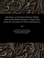 The Fitness of the Private School to British Wants & the British Character