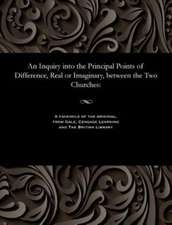 An Inquiry Into the Principal Points of Difference, Real or Imaginary, Between the Two Churches