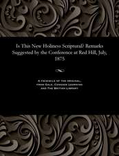 Is This New Holiness Scriptural? Remarks Suggested by the Conference at Red Hill, July, 1875