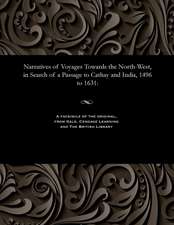 Narratives of Voyages Towards the North-West, in Search of a Passage to Cathay and India, 1496 to 1631