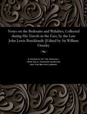 Notes on the Bedouins and Wahabys, Collected During His Travels in the East, by the Late John Lewis Burckhardt