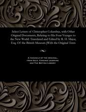 Select Letters of Christopher Columbus, with Other Original Documents, Relating to His Four Voyages to the New World