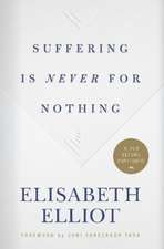 Elliot, E: Suffering Is Never for Nothing