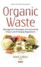 Organic Waste: Management Strategies, Environmental Impact & Emerging Regulations