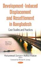 Development-Induced Displacement & Resettlement in Bangladesh: Case Studies & Practices