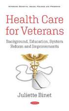 Health Care for Veterans: Background, Education, System Reform and Improvements