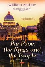 Arthur, W: The Pope, the Kings and the People. Volume 2