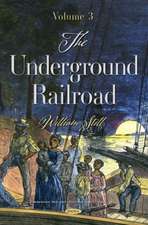 Still, W: The Underground Railroad. Volume 3