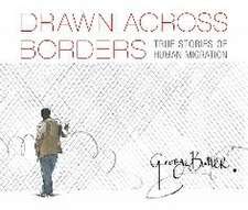 Drawn Across Borders: True Stories of Human Migration