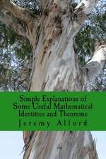 Simple Explanations of Some Useful Mathematical Identities and Theorems